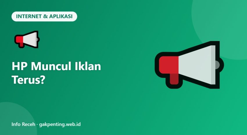 HP Muncul Iklan Terus?