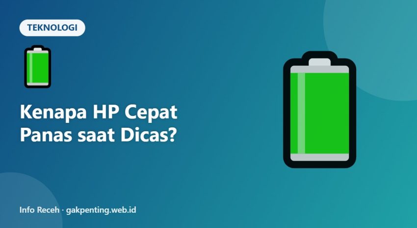 Kenapa HP Cepat Panas saat Dicas?